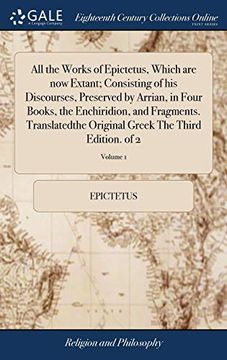 portada All the Works of Epictetus, Which are now Extant; Consisting of his Discourses, Preserved by Arrian, in Four Books, the Enchiridion, and Fragments. Greek the Third Edition. Of 2; Volume 1 (en Inglés)