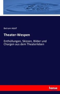 portada Theater-Wespen: Enthüllungen, Skizzen, Bilder und Chargen aus dem Theaterleben (German Edition)