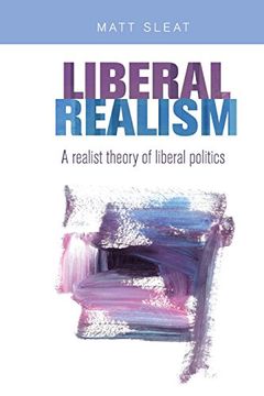 portada Liberal Realism: A Realist Theory of Liberal Politics