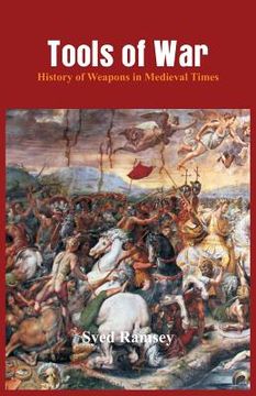 portada Tools of War: History of Weapons in Medieval Times (en Inglés)