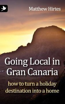 portada going local in gran canaria. how to turn a holiday destination into a home. (en Inglés)