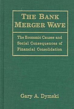 portada the bank merger wave: the economic causes and social consequences of financial consolidation (en Inglés)