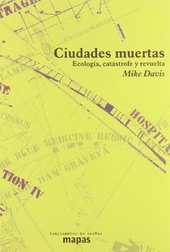 portada Ciudades Muertas - Ecologia, Catastrofe y Revuelta (Mapas (Traficantes de Sueños)) (in Spanish)