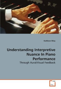 portada Understanding Interpretive Nuance In Piano Performance: Through Aural/Visual Feedback