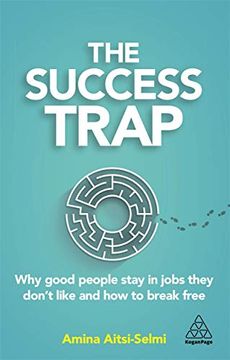 portada The Success Trap: Why Good People Stay in Jobs They Don’T Like and how to Break Free (in English)
