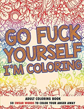 portada Go Fuck Yourself, i'm Coloring: Adult Coloring Book (en Inglés)