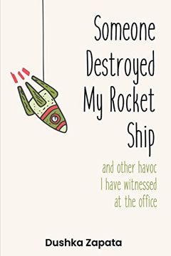 portada Someone Destroyed my Rocket Ship: And Other Havoc I've Witnessed at the Office (How to be Ferociously Happy) (Volume 6) (en Inglés)
