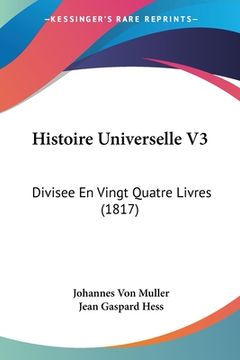 portada Histoire Universelle V3: Divisee En Vingt Quatre Livres (1817) (en Francés)