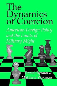 portada The Dynamics of Coercion: American Foreign Policy and the Limits of Military Might (Rand Studies in Policy Analysis) (en Inglés)