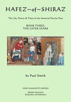 portada Hafez of Shiraz: Book Three, The Later Years: The Life, Poetry and Times of the Immortal Persian Poet (in English)