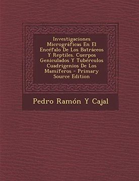 portada Investigaciones Micrograficas en el Encefalo de los Batraceos y Reptiles. Cuerpos Geniculados y Tuberculos Cuadrigenios de los Mamiferos - Primary sou