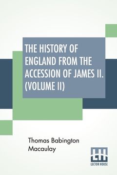 portada The History Of England From The Accession Of James II. (Volume II): With A Memoir By Rev. H. H. Milman In Volume I (In Five Volumes, Vol. II.) (en Inglés)
