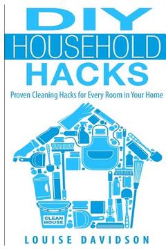 portada DIY Household Hacks: Proven Cleaning Hacks for Every Room in Your Home (en Inglés)