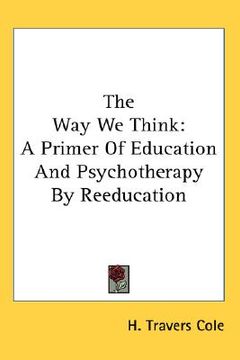 portada the way we think: a primer of education and psychotherapy by reeducation (in English)