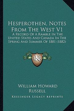 portada hesperothen, notes from the west v1: a record of a ramble in the united states and canada in the spring and summer of 1881 (1882) (en Inglés)