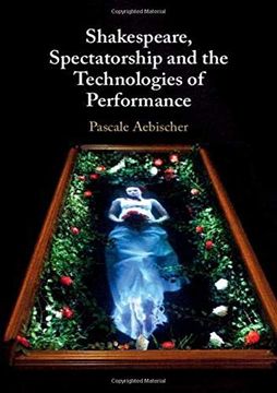 portada Shakespeare, Spectatorship and the Technologies of Performance (en Inglés)