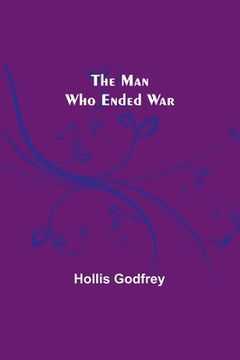 portada The Man Who Ended War (en Inglés)