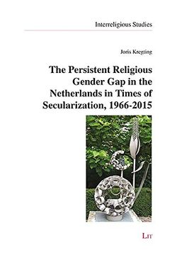 portada The Persistent Religious Gender gap in the Netherlands in Times of Secularization, 19662015, Volume 13 Interreligious Studies