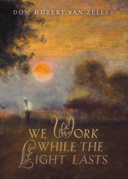 portada We Work While the Light Lasts (in English)