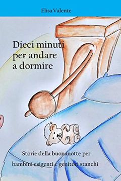 portada Dieci Minuti per Andare a Dormire: Storie Della Buonanotte per Bambini Esigenti e Genitori Stanchi (en Italiano)
