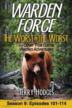 portada Warden Force: The Worst of the Worst and Other True Game Warden Adventures: Episodes 101-114: 9 (en Inglés)