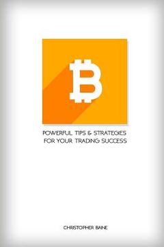 portada Bitcoin: Powerful Tips and Strategies for Your Trading Success (en Inglés)
