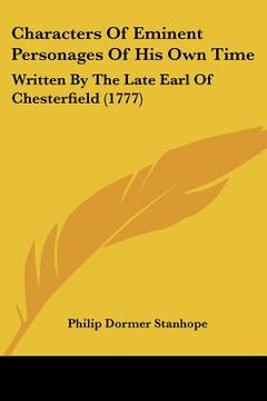 portada characters of eminent personages of his own time: written by the late earl of chesterfield (1777) (en Inglés)