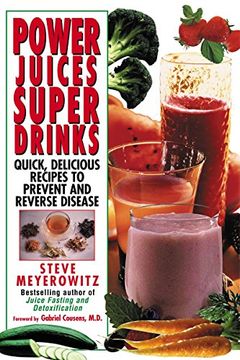 portada Power Juices, Super Drinks: Quick, Delicious Recipes to Prevent & Reverse Disease 