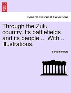 portada through the zulu country. its battlefields and its people ... with ... illustrations. (en Inglés)