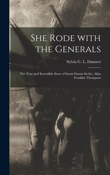 portada She Rode With the Generals: the True and Incredible Story of Sarah Emma Seelye, Alias Franklin Thompson (en Inglés)