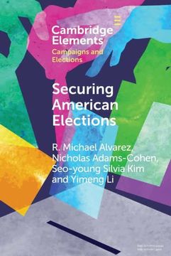 portada Securing American Elections: How Data-Driven Election Monitoring can Improve our Democracy (Elements in Campaigns and Elections) (en Inglés)
