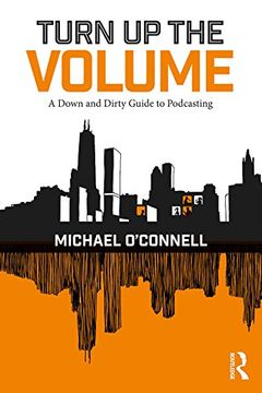 portada Turn Up the Volume: A Down and Dirty Guide to Podcasting