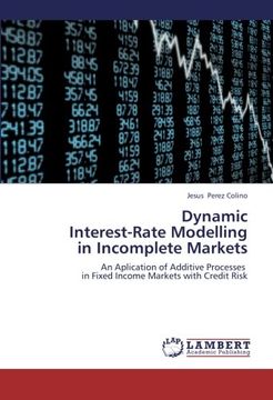 portada Dynamic  Interest-Rate Modelling  in Incomplete Markets: An Aplication of Additive Processes   in Fixed Income Markets with Credit Risk