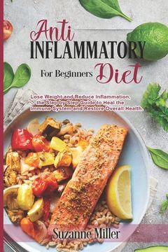 portada Anti-Inflammatory Diet for Beginners: Lose Weight and Reduce Inflammation, the Step by Step Guide to Heal the Immune System and Restore Overall Health (en Inglés)