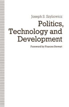 portada Politics, Technology and Development: Decision-Making in the Turkish Iron and Steel Industry (en Inglés)