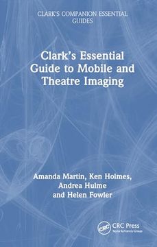 portada Clark’S Essential Guide to Mobile and Theatre Imaging (Clark's Companion Essential Guides) (en Inglés)