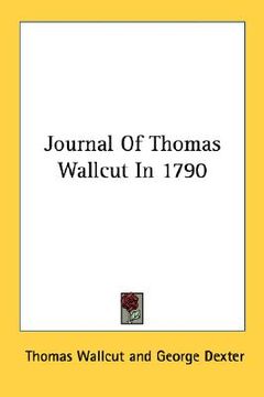portada journal of thomas wallcut in 1790 (en Inglés)