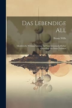 portada Das Lebendige All: Idealistische Weltanschauung auf Naturwissenschaftlicher Grundlage im Sinne Fechners (in German)