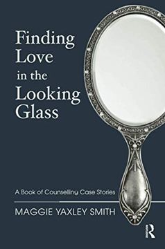 portada Finding Love in the Looking Glass: A Book of Counselling Case Stories (in English)
