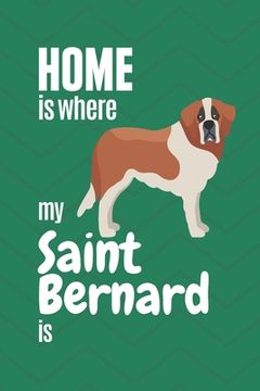 portada Home is where my Saint Bernard is: For Saint Bernard Dog Fans (en Inglés)