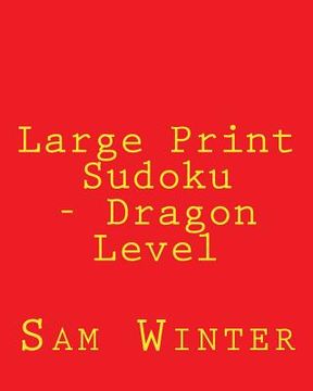 portada Large Print Sudoku - Dragon Level: Fun, Large Grid Sudoku Puzzles (en Inglés)