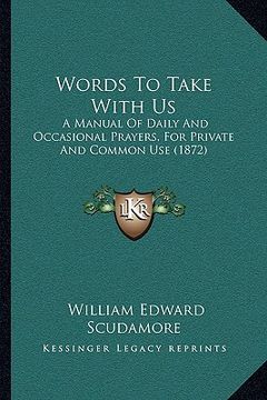 portada words to take with us: a manual of daily and occasional prayers, for private and coa manual of daily and occasional prayers, for private and (en Inglés)