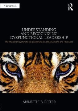 portada Understanding and Recognizing Dysfunctional Leadership: The Impact of Dysfunctional Leadership on Organizations and Followers (en Inglés)