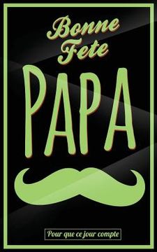 portada Bonne Fete Papa: Vert (moustache) - Carte (fete des peres) mini livre d'or "Pour que ce jour compte" (12,7x20cm) (in French)