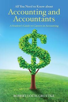 portada All You Need to Know about Accounting and Accountants: A Student's Guide to Careers in Accounting (en Inglés)