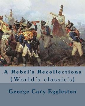portada A Rebel's Recollections. By: George Cary Eggleston: (World's classic's) (in English)