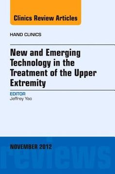 portada New and Emerging Technology in Treatment of the Upper Extremity, an Issue of Hand Clinics: Volume 28-4 (en Inglés)