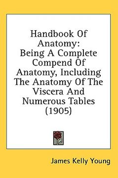 portada handbook of anatomy: being a complete compend of anatomy, including the anatomy of the viscera and numerous tables (1905) (en Inglés)