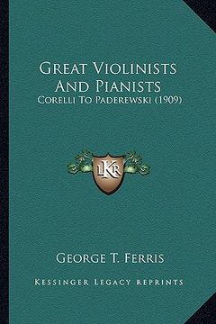 portada great violinists and pianists: corelli to paderewski (1909) (en Inglés)