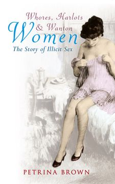 portada Whores, Harlots & Wanton Women: The Story of Illicit Sex (en Inglés)